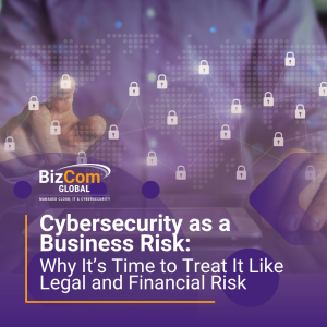 Cybersecurity as a Business Risk Why It’s Time to Treat It Like Legal and Financial Risk
