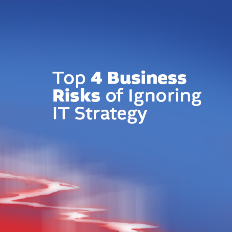 Top 4 Business Risks of Ignoring IT Strategy